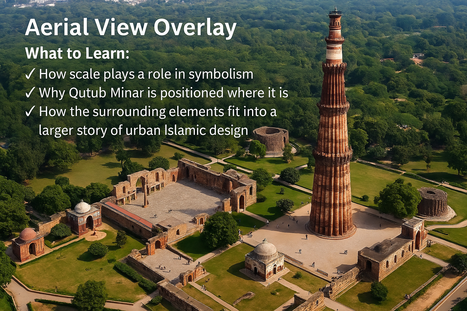 Aerial view showing Qutub Minar towering above nearby monuments, aligned with pathways and surrounding green space to highlight its symbolic dominance.