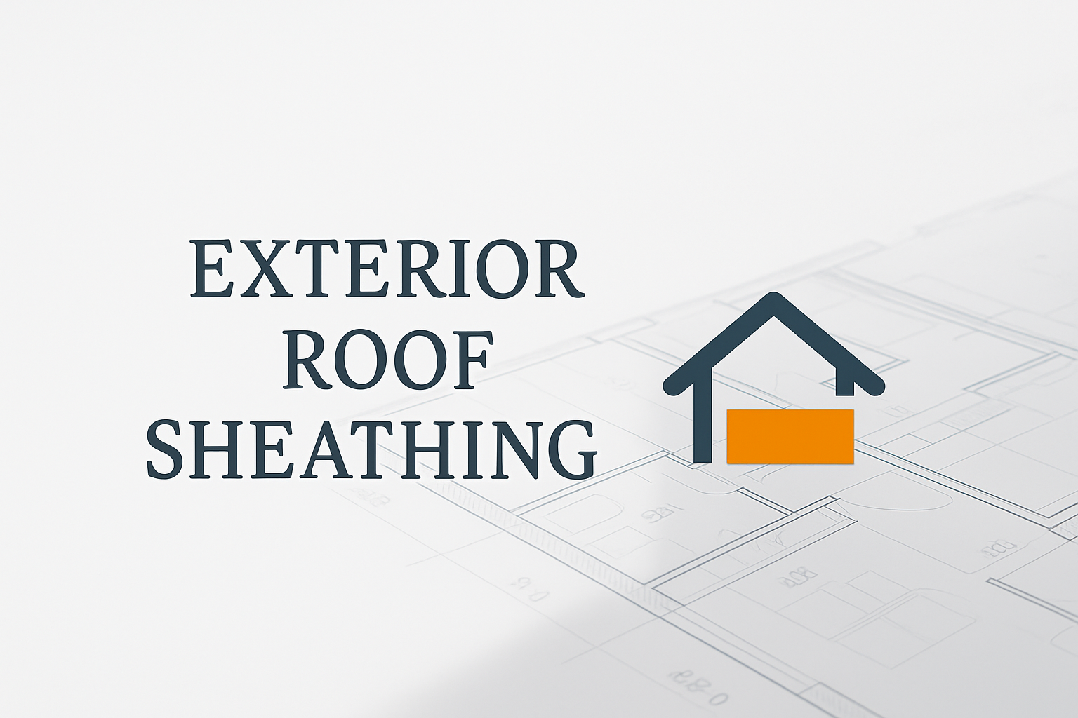 Exterior roof sheathing diagram with small house.