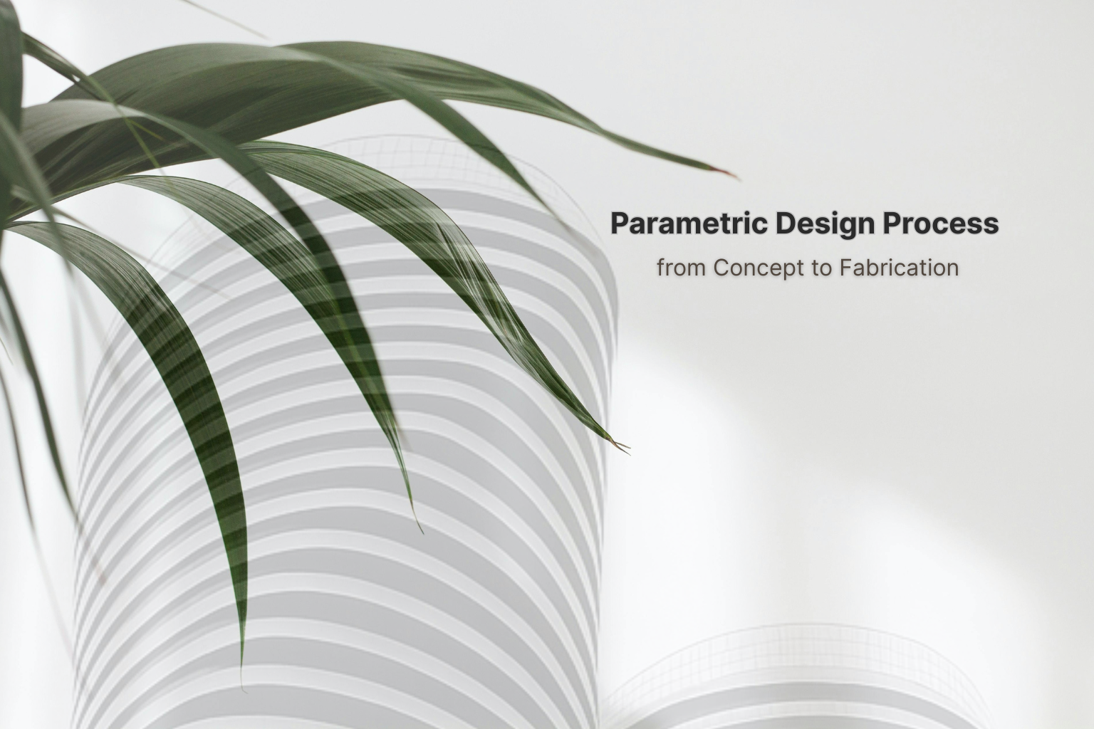 Parametric design process from concept to fabrication in architecture.